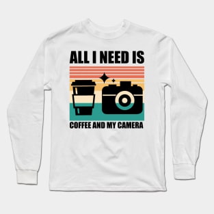 All I need is coffee and my camera Long Sleeve T-Shirt